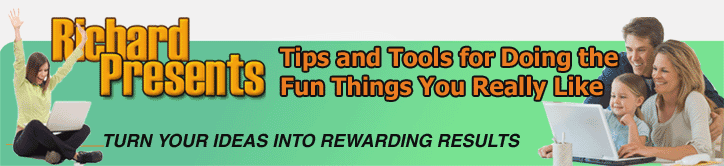 RichardPresents tips and tools for doing the fun things you really like and turning your ideas into rewarding results