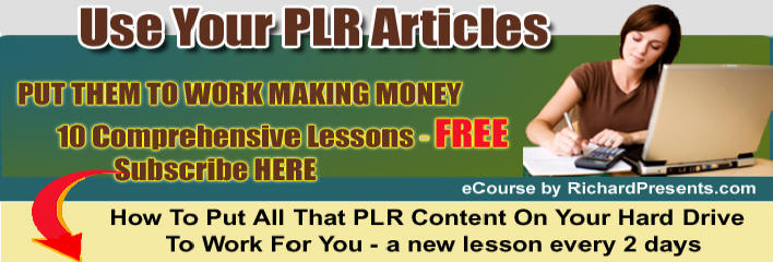 Use Your PLR Articles to Make Money rather than allow them to collect cyber dust on your harddrive